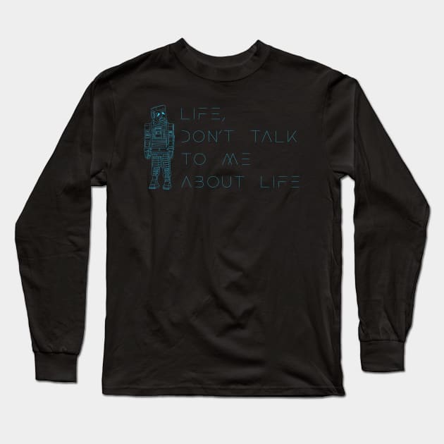 Life, don’t talk to me about life 2 Long Sleeve T-Shirt by Stupiditee